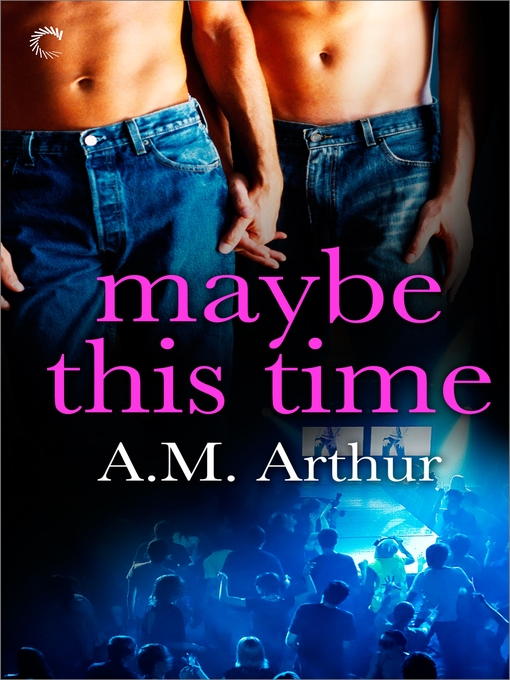 Title details for Maybe This Time by A.M. Arthur - Available